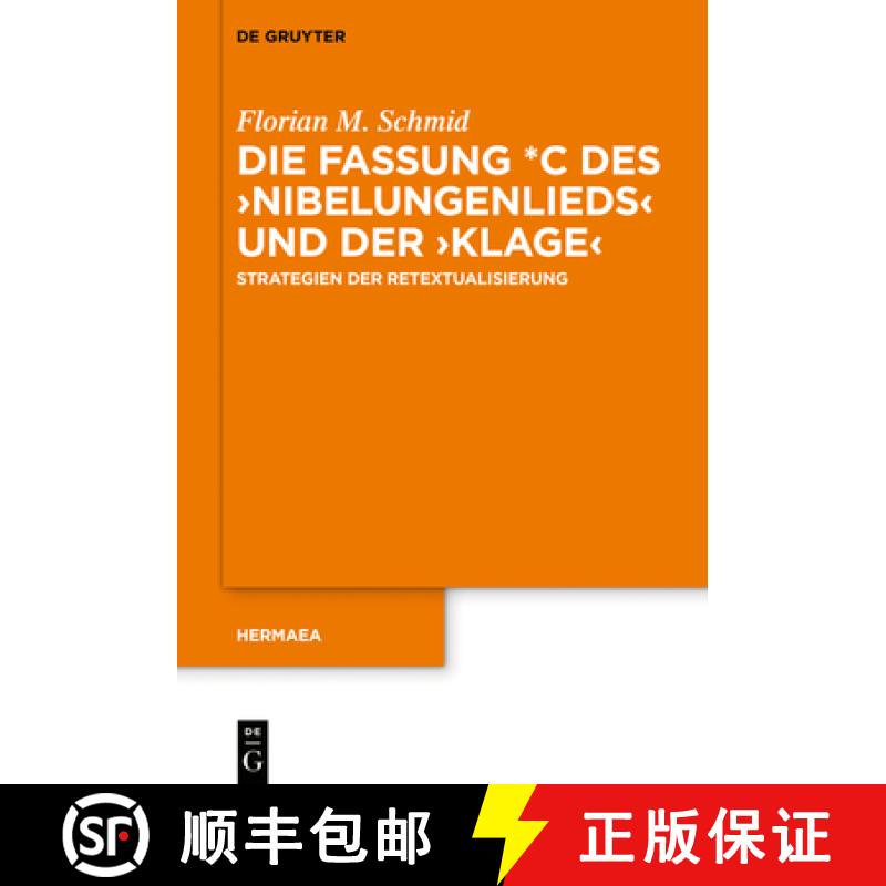 【3-4周达】Die Fassung *C des ›Nibelungenlieds‹ und der ›Klage‹：Strategien der Retextualisierung [9783110591804]