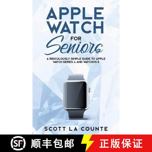 【3-4周达】Apple Watch For Seniors: A Ridiculously Simple Guide to Apple Watch Series 4 and WatchOS 5 [9781629177229]