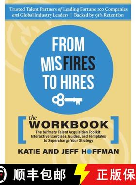 【3-4周达】From Misfires to Hires: The Ultimate Talent Acquisition Toolkit: Interactive Exercises, Gu... [9781647049522]