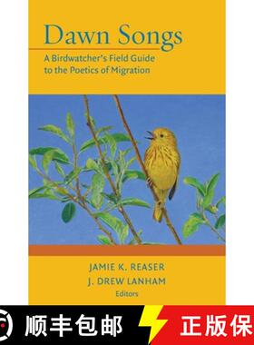 【3-4周达】Dawn Songs: A Birdwatcher's Field Guide to the Poetics of Migration [9780996851947]