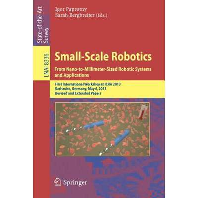 【4周达】Small-Scale Robotics From Nano- to Millimeter-Sized Robotic Systems and Applications: First ... [9783642551338]