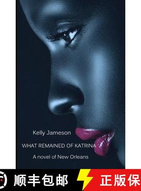 预订 What Remained of Katrina: A Novel of New Orleans [9780988918139]