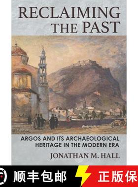 【3-4周达】Reclaiming the Past: Argos and Its Archaeological Heritage in the Modern Era [9781501760532]