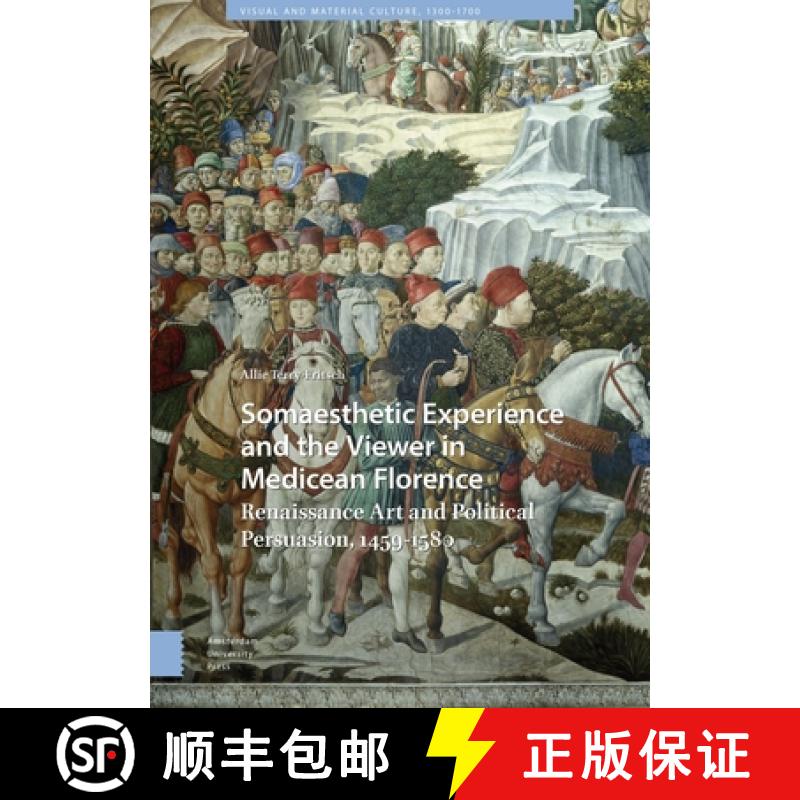【3-4周达】Somaesthetic Experience and the Viewer in Medicean Florence: Renaissance Art and Political... [9789463722216]