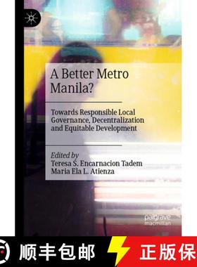 【3-4周达】A Better Metro Manila?: Towards Responsible Local Governance, Decentralization and Equitab... [9789811978067]