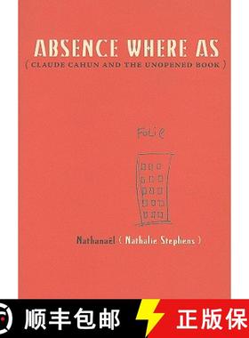 【3-4周达】Absence Where As : Claude Cahun and the Unopened Book [9780982264508]