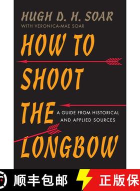 【3-4周达】How to Shoot the Longbow: A Guide from Historical and Applied Sources [9781594162138]