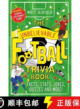 The Unbelievable Football Trivia Book : Facts, Stats, Jokes, Quizzes and More [9781526364296]