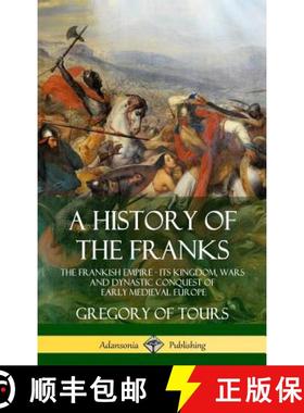 【3-4周达】A History of the Franks: The Frankish Empire - Its Kingdom, Wars and Dynastic Conquest of ... [9781387905744]