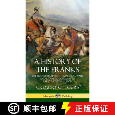 【3-4周达】A History of the Franks: The Frankish Empire - Its Kingdom, Wars and Dynastic Conquest of ... [9781387905744]