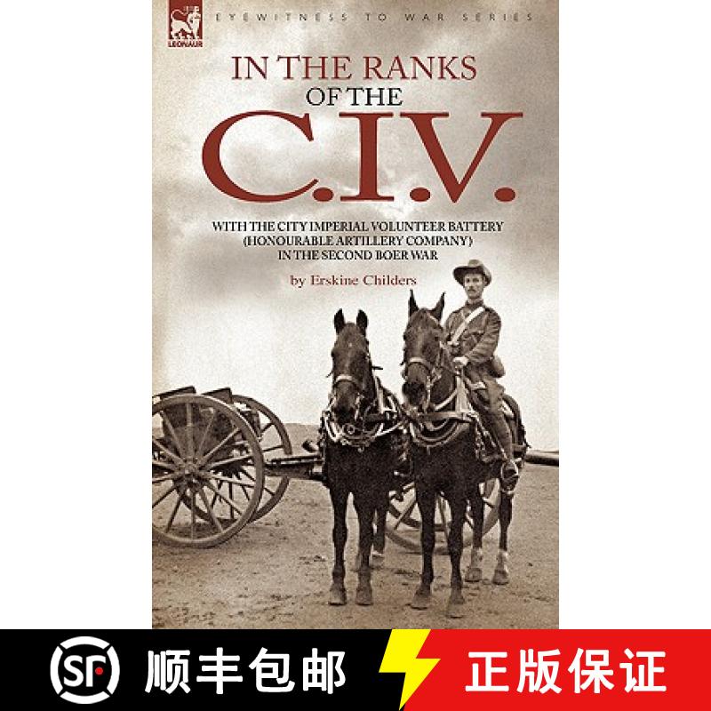 【2-3周达】In the Ranks of the C. I. V: With the City Imperial Volunteer Battery (Honourable Artiller... [9781846775642]