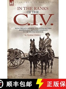 【3-4周达】In the Ranks of the C. I. V: With the City Imperial Volunteer Battery (Honourable Artiller... [9781846775642]