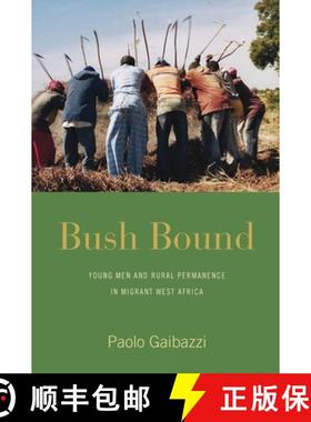 【3-4周达】Bush Bound: Young Men and Rural Permanence in Migrant West Africa [9781785338274]