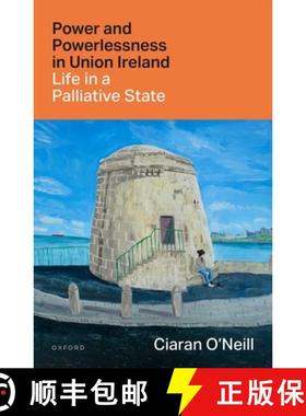 【3-4周达】Power and Powerlessness in Union Ireland: Life in a Palliative State [9780192855428]