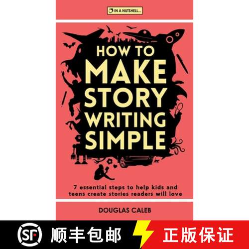 【3-4周达】How To Make Story Writing Simple: 7 Essential Steps to Help Kids and Teens Create Stories ... [9781917295154]
