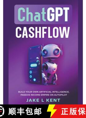 【3-4周达】ChatGPT Cashflow Build Your own Artificial Intelligence, Passive Income Empire on Autopilot [9798223981626]