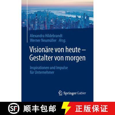 【3-4周达】精装 Visionäre von heute – Gestalter von morgen: Inspirationen und Impulse für Unternehmer [9783662573006]