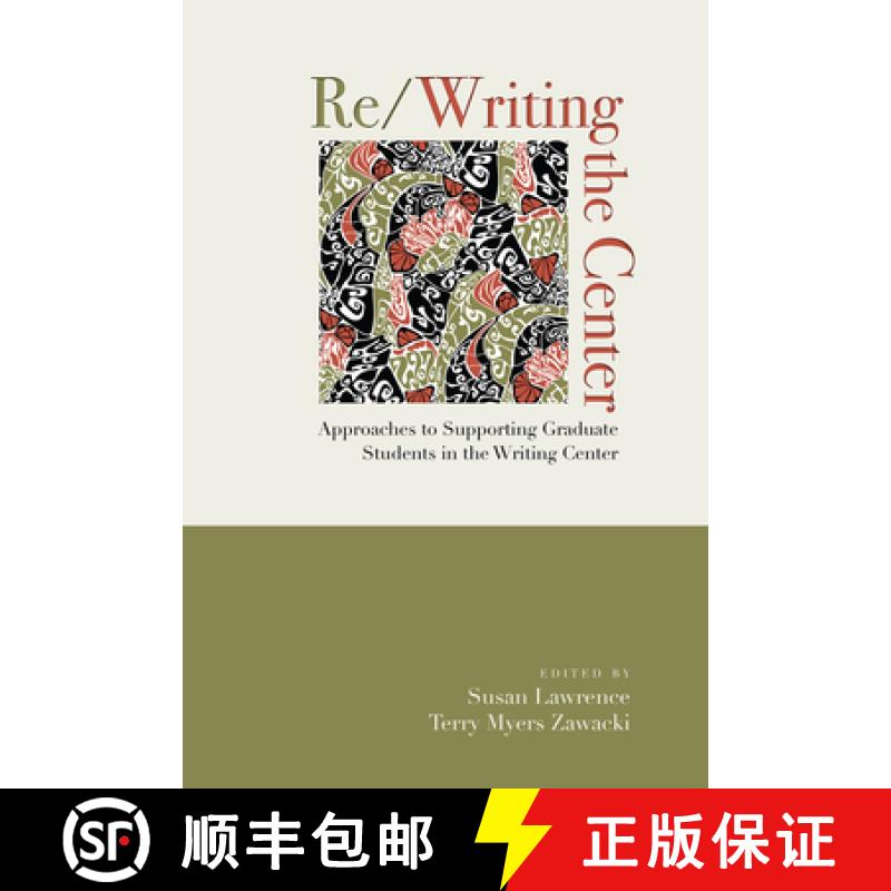 【3-4周达】Re/Writing the Center: Approaches to Supporting Graduate Students in the Writing Center [9781607327509]