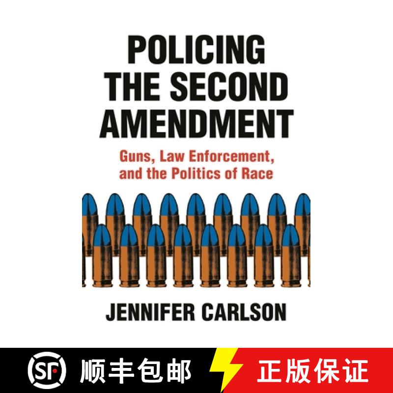 【3-4周达】Policing the Second Amendment: Guns, Law Enforcement, and the Politics of Race [9780691183855]