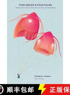 预订 Fish Heads and Folktales: Reflections on Culture, Family, and Life from a Korean Adoptee [9780615900209]