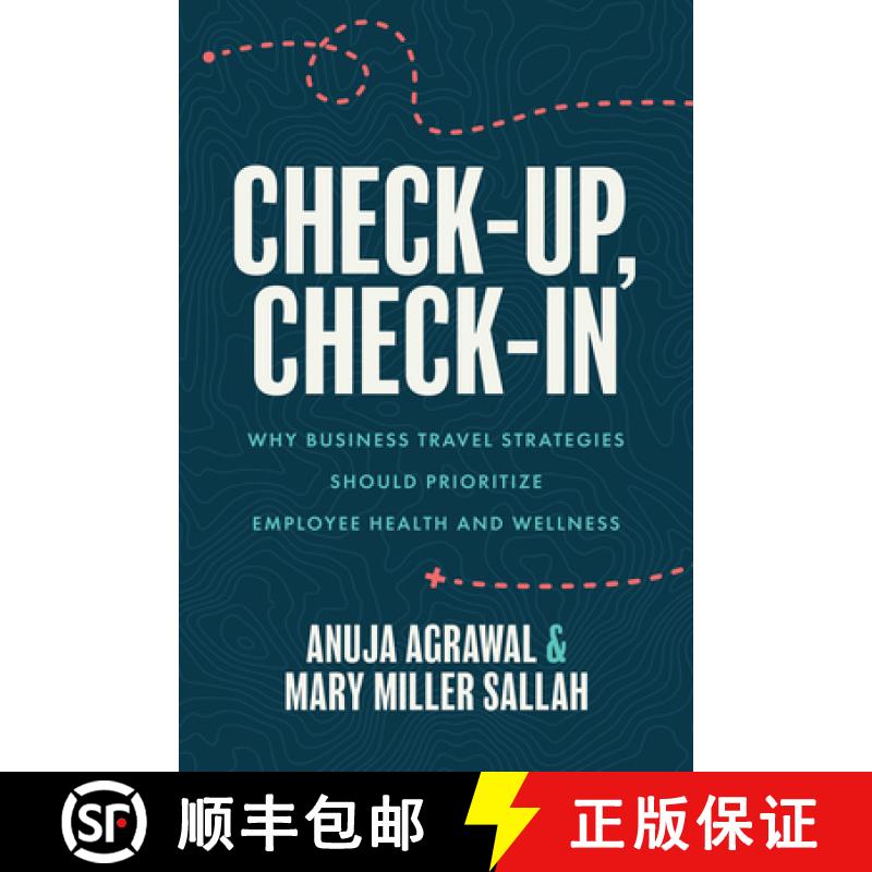 【3-4周达】Check-Up, Check-In : Why Business Travel Strategies Should Prioritize Employee Health and ... [9781642255683]