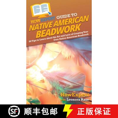 【3-4周达】精装 HowExpert Guide to Native American Beadwork: 80 Tips to Learn about the Art and Love ... [9781648918544]