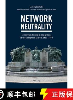 预订 Network Neutrality : Switzerland's role in the genesis of the Telegraph Union, 1855-1875 [9783034315272]