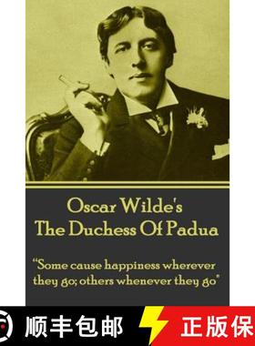预订 Oscar Wilde's The Duchess Of Padua: Some cause happiness wherever they go; others whenever they go. [9781780008035]