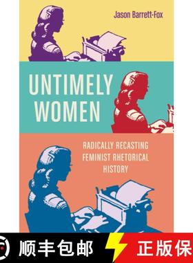【3-4周达】Untimely Women: Radically Recasting Feminist Rhetorical History [9780814258286]