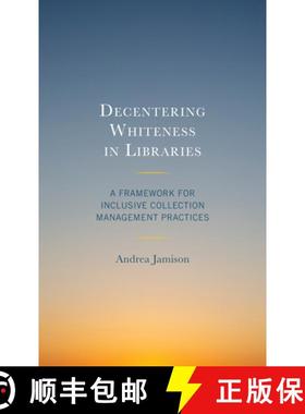 预订 Decentering Whiteness in Libraries : A Framework for Inclusive Collection Management Practices [9781538162910]