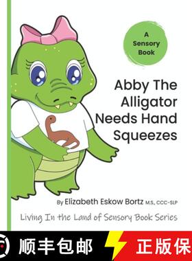 【3-4周达】Abby The Alligator Needs Hand Squeezes: A Sensory Book from Living In The Land Of Sensory ... [9798986792484]