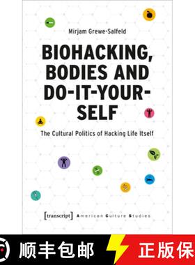 【3-4周达】Biohacking, Bodies and Do-It-Yourself: The Cultural Politics of Hacking Life Itself [9783837660043]