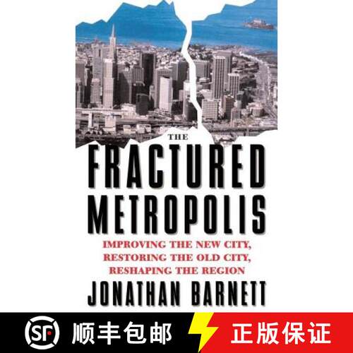 【3-4周达】The Fractured Metropolis : Improving The New City, Restoring The Old City, Reshaping The R... [9780064302227]