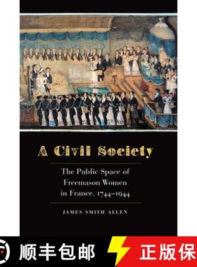 【3-4周达】A Civil Society: The Public Space of Freemason Women in France, 1744-1944 [9781496227782]