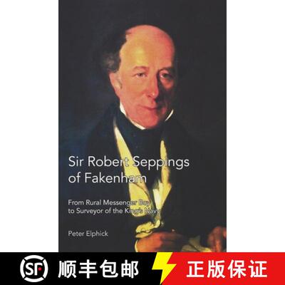 【3-4周达】Sir Robert Seppings of Fakenham: From Rural Messenger Boy to Surveyor of the King's Navy [9781909796935]