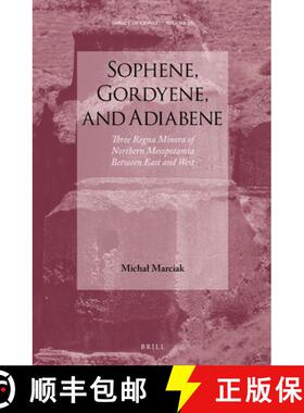 预订 Sophene, Gordyene, and Adiabene: Three Regna Minora of Northern Mesopotamia Between East and West [9789004350700]