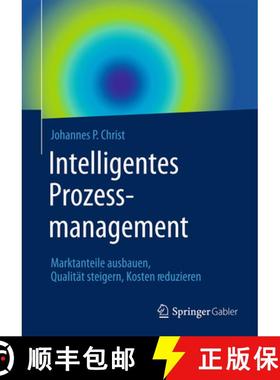 【3-4周达】Intelligentes Prozessmanagement: Marktanteile Ausbauen, Qualität Steigern, Kosten Reduzieren [9783658063351]