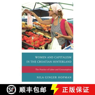 【3-4周达】Women and Capitalism in the Croatian Hinterland : The Practice of Labor and Consumption [9780739187364]