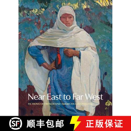 精装 Near East to Far West: Fictions of French and American Colonialism [9780300266047]