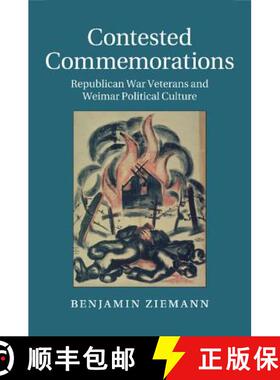 【3-4周达】Contested Commemorations: Republican War Veterans and Weimar Political Culture - Contested... [9781107631830]