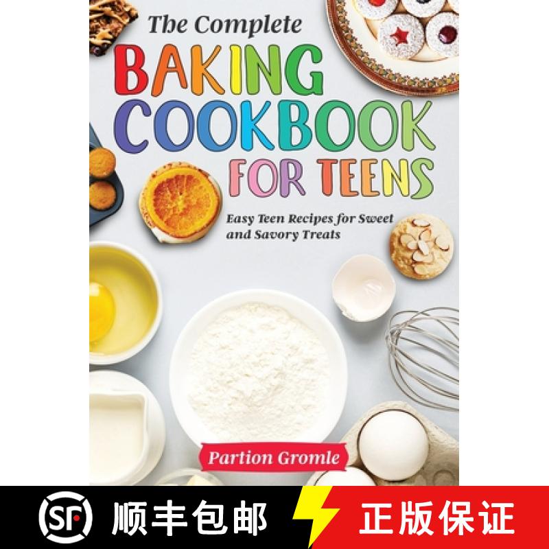 【2-3周达】The Complete Baking Cookbook for Teens: Easy Teen Recipes for Sweet and Savory Treats [9781954091702]