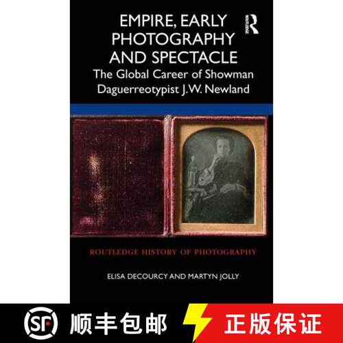 【3-4周达】Empire, Early Photography and Spectacle: The Global Career of Showman Daguerreotypist J.W.... [9780367612368]