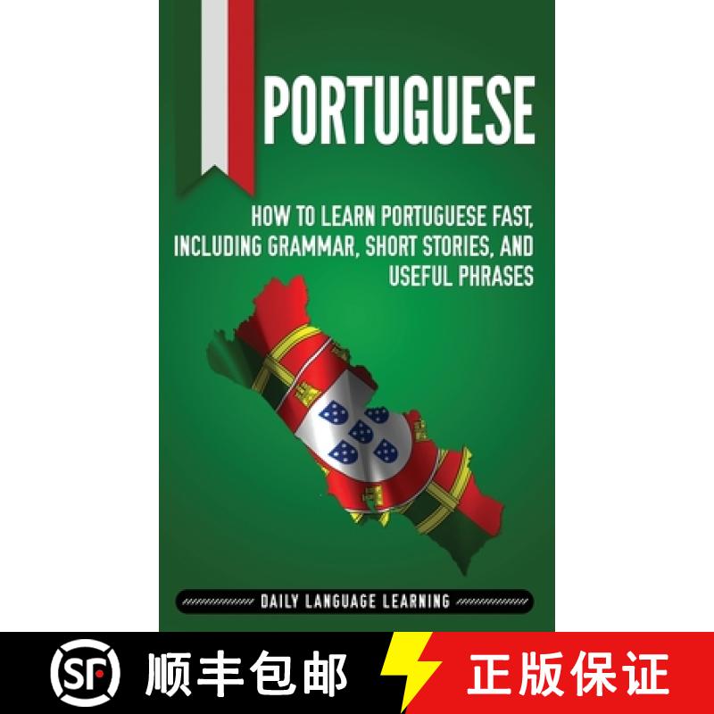 【3-4周达】Portuguese: How to Learn Portuguese Fast, Including Grammar, Short Stories, and Useful Phr... [9781647481124]