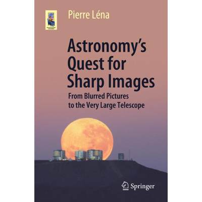 【4周达】Astronomy's Quest for Sharp Images : From Blurred Pictures to the Very Large Telescope [9783030558109]