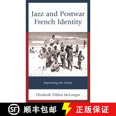 【3-4周达】精装 Jazz and Postwar French Identity : Improvising the Nation [9781498528764]