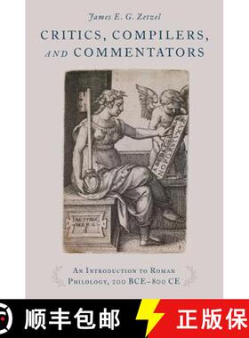 【3-4周达】Critics, Compilers, and Commentators: An Introduction to Roman Philology, 200 Bce-800 Ce [9780195380521]