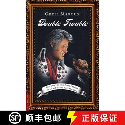 【3-4周达】Double Trouble: Bill Clinton and Elvis Presley in a Land of No Alternatives [9780312420413]