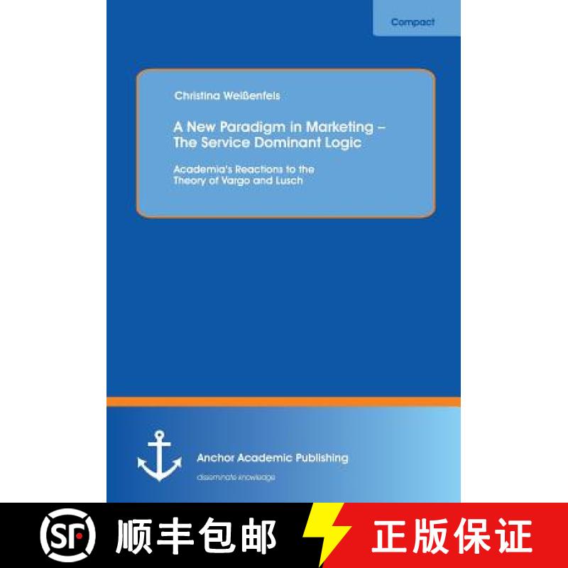 【3-4周达】A New Paradigm in Marketing - The Service Dominant Logic: Academia's Reactions to the Theo... [9783954892532]