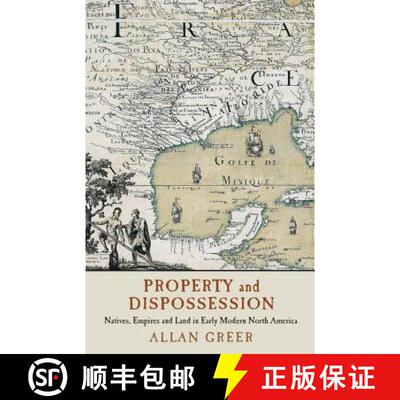 【3-4周达】Property and Dispossession: Natives, Empires and Land in Early Modern North America - Prop... [9781316613696]