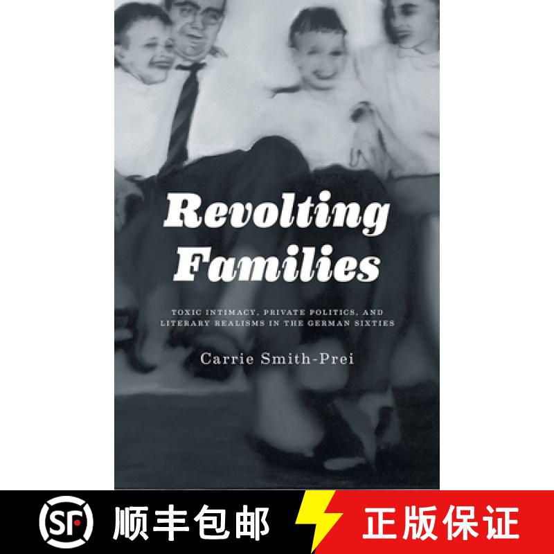 【3-4周达】Revolting Families : Toxic Intimacy, Private Politics, and Literary Realisms in the German... [9781442646377]